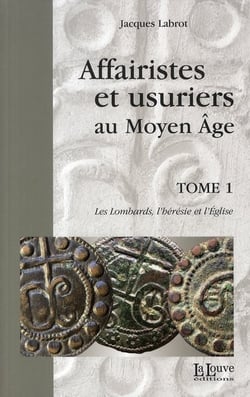 Affairistes et Usuriers T. 1 : Les Lombards,L'Heresie et l'Eglise