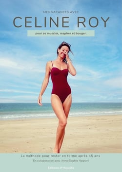 Mes vacances avec Céline Roy : pour se muscler, respirer et bouger. la méthode pour rester en forme