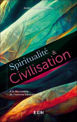 Spiritualité et civilisation : à la découverte de l'homme transrationnel