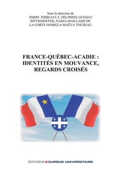 France-Québec-Acadie : identités en mouvance, regards croisés