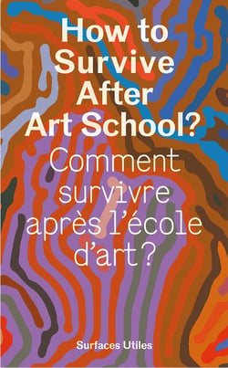 How to survive after art School ? / Comment survivre après l'école d'art ?