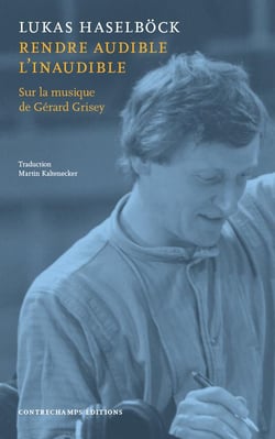 Rendre audible l'inaudible : sur la musique de Gerard Grisey