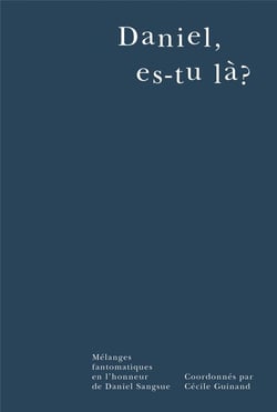 Daniel es-tu la? mélanges fantomatiques en l'honneur de daniel sangsue