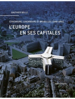 L'Europe et ses capitales : Strasbourg, Luxembourg et Bruxelles (1949-1992)