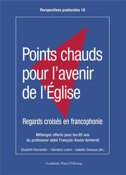 Points chauds pour l'avenir de l'Eglise : regards croisés en francophonie