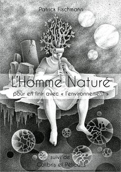 L'Homme naturé : pour en finir avec "l'environnement" : colibris et pélicans
