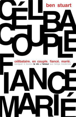 Célibataire. en couple. fiancé. marié : naviguer à travers la vie + l'amour aux temps modernes