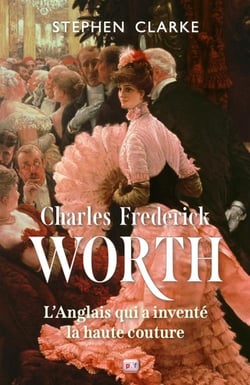Charles Frederick Worth, l'Anglais qui a inventé la haute couture