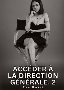 Accéder à la Direction Générale. 2 : Nouvelles Érotiques de Sexe Tabou pour Adultes