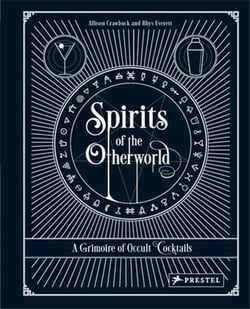Spirits of the otherworld a grimoire of curious cocktails