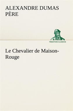 Le chevalier de maison-rouge - le chevalier de maison rouge