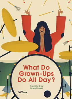 What do grown ups do all day ?