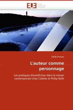 L'auteur comme personnage : Les pratiques d'autofiction dans le roman contemporain chez Colette et Philip Roth