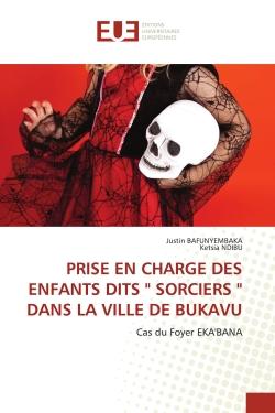 PRISE EN CHARGE DES ENFANTS DITS " SORCIERS " DANS LA VILLE DE BUKAVU : Cas du Foyer EKA'BANA