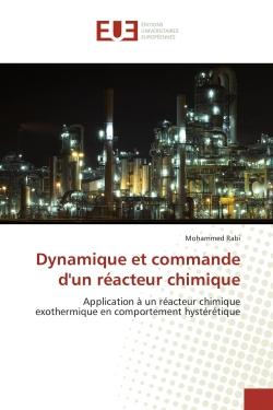 Dynamique et commande d'un réacteur chimique : Application à un réacteur chimique exothermique en comportement hystérétique