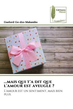 ...mais qui t'a dit que l'amour est aveugle ? : L'amour est un sentiment, mais bien plus.