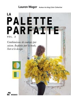 Palette parfaite t.2 : combinaisons de couleurs par saison. inspirés par la mode, l'art et le design