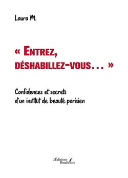 ENTREZ DESHABILLEZ VOUS CONFIDENCES ET SECRETS D UN INSTITUT DE BEAUTE PARISIEN