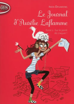 Le journal d'Aurélie Laflamme Tome 2 : sur le point de craquer !