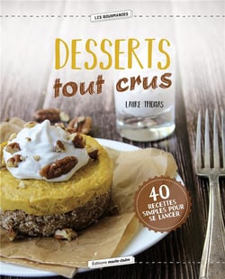 Desserts tout crus - 40 recettes simples pour se lancer