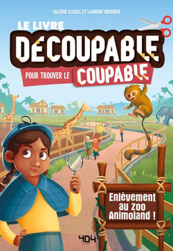 Le livre découpable pour trouver le coupable : enlèvement au zoo Animoland !