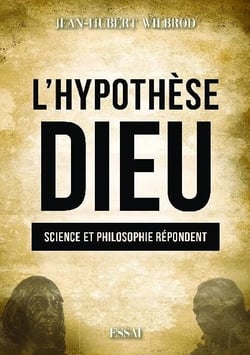 L'hypothèse Dieu : science et philosophie répondent