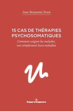 15 cas de thérapies psychosomatiques - comment soigner les malades, non simplement leurs maladies