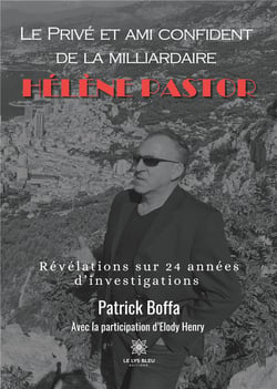Le prive et ami confident de la milliardaire helene pastor - revelations sur 24 annees d'investigati