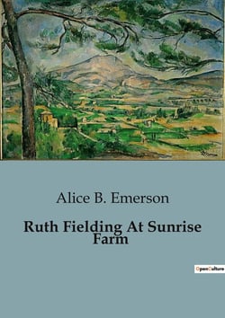 Ruth Fielding At Sunrise Farm : The Adventures of Ruth Fielding and the Raby Orphans