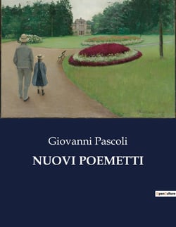 NUOVI POEMETTI : Esplorazioni poetiche di Giovanni Pascoli: un viaggio attraverso la natura e l'animo umano