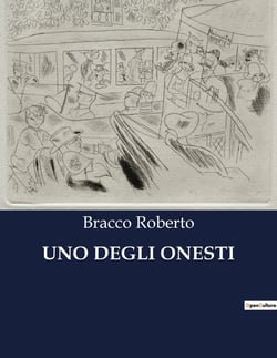 UNO DEGLI ONESTI : Una commedia di Roberto Bracco sull'amore, il matrimonio e le complicazioni della vita coniugale.