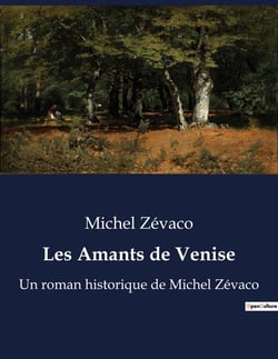 Les Amants de Venise : Un roman historique de Michel Zévaco