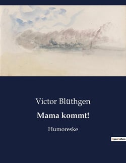Mama kommt! : Die Rückkehr der Mutter und die Suche nach Geborgenheit