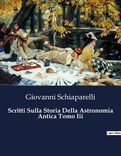 Scritti Sulla Storia Della Astronomia Antica Tomo Iii : Un viaggio nel tempo tra le stelle dell'antichità