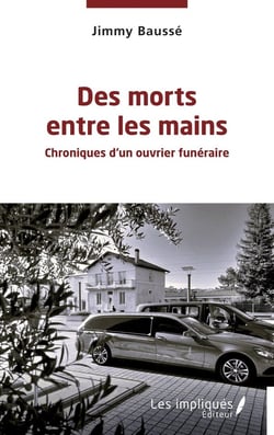 Des morts entre les mains : Chroniques d'un ouvrier funéraire