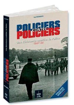 Policiers contre policiers, policiers t.2 - une résistance oubliée - la police 1940-1944