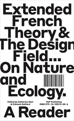 Extended french theory & the design field... on nature and ecology - a reader
