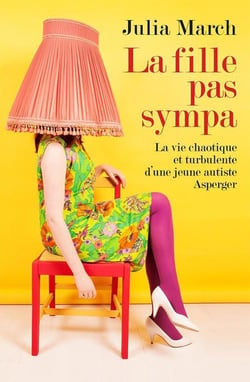 La fille pas sympa - la vie chaotique et turbulente d'une jeune autiste Asperger