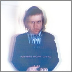 Dear Mark J. Mulcahy, I love you - CD