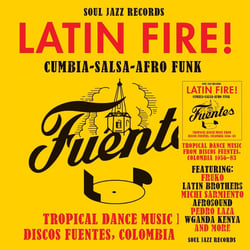 LATIN FIRE! Cumbia-Salsa-Afro-Funk: Tropical Dance Music from Discos Fuentes, Colombia 1956-83