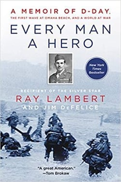 Every man a hero : a memoir of d-day, the first wave at omaha beach, and a world at war