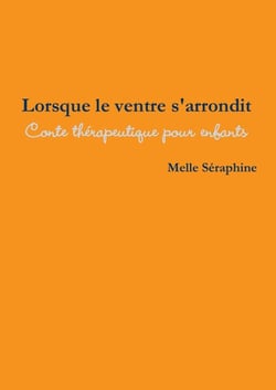 Lorsque le ventre s'arrondit : conte thérapeutique pour enfants
