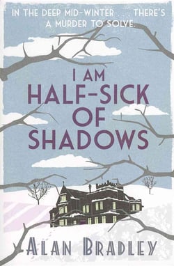 I AM HALF SICK OF SHADOWS - FAVIA DE LUCE MYSTERY