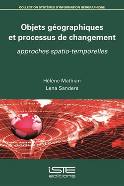 Objets géographiques et processus de changement - approches spatio-temporelles