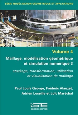 Maillage, modélisation géometrique et simulation numérique t.3 - stockage, transformation, utilisation et visualisation de maillage	