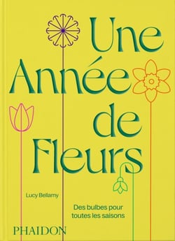 Une annee de fleurs : Des bulbes pour toutes les saisons