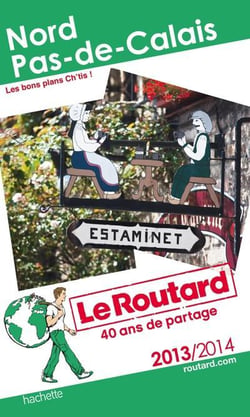 Guide du routard - nord, pas-de-calais - les bons plans ch'tis (édition 2013/2014)