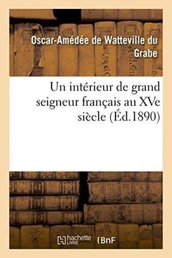 Un interieur de grand seigneur francais au xve siecle