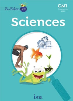 Les cahiers Istra - sciences et technologie : CM1 - Cahier élève