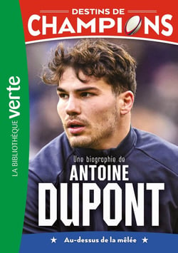 Destins de champions Tome 5 : Une biographie d'Antoine Dupont